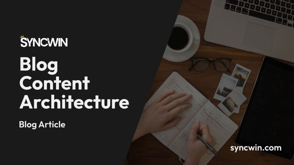 Blog Content Architecture - Featured Image - SyncWin