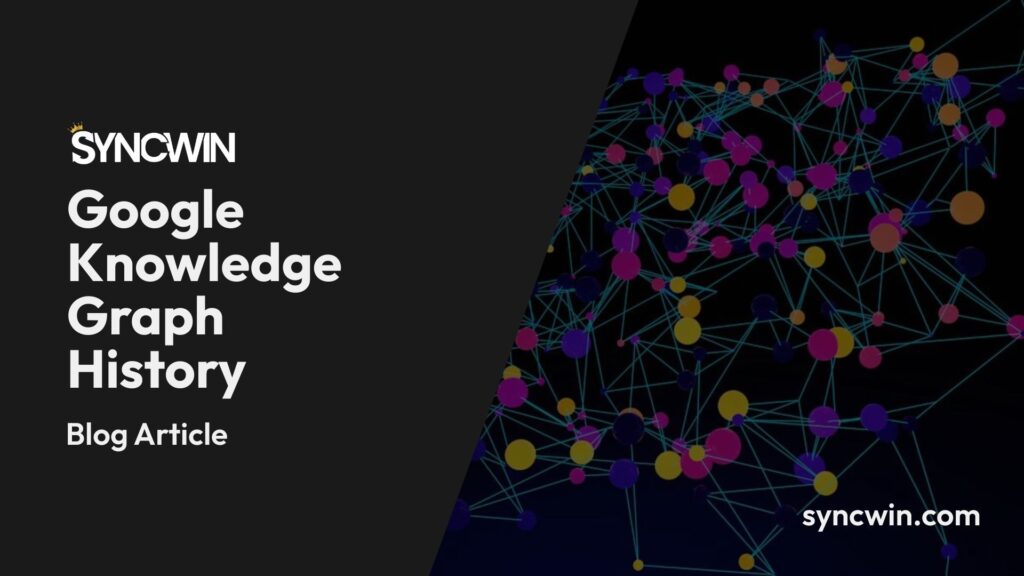 Google Knowledge Graph History - Featured Image - SyncWin
